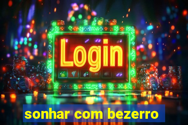 sonhar com bezerro